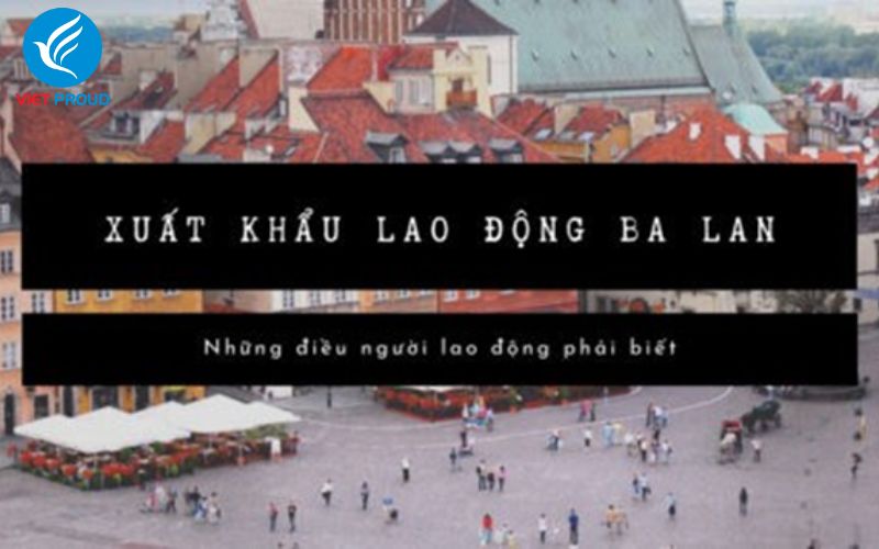 Điều kiện xuất khẩu lao động Ba Lan